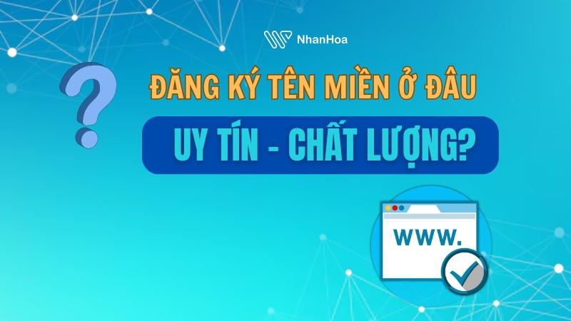 Đăng ký tên miền ở đâu uy tín?