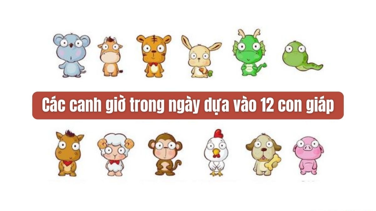 Bảng phân chia canh giờ trong ngày dựa vào 12 con giáp